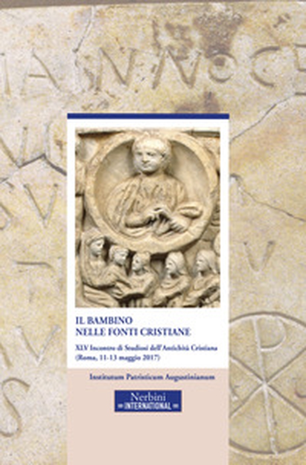 Il bambino nelle fonti cristiane. 45° incontro di Studiosi dell'antichità cristiana (Roma, 11-13 maggio 2017) - Librerie.coop Il bambino nelle fonti cristiane. 45° incontro di Studiosi dell'antichità cristiana (Roma, 11-13 maggio 2017) - Librerie.coop