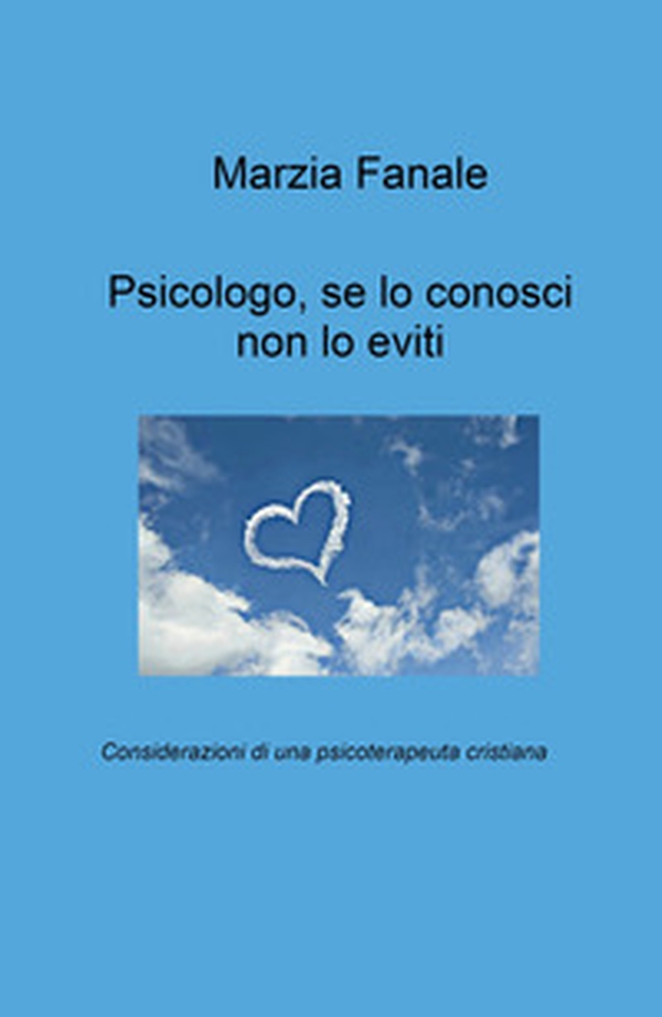Psicologo, se lo conosci non lo eviti. Considerazioni di una psicoterapeuta cristiana - Librerie.coop Psicologo, se lo conosci non lo eviti. Considerazioni di una psicoterapeuta cristiana - Librerie.coop