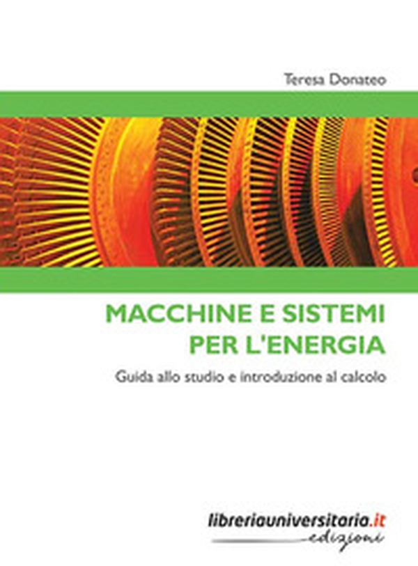 Macchine e sistemi per l'energia. Guida allo studio e introduzione al calcolo - Librerie.coop Macchine e sistemi per l'energia. Guida allo studio e introduzione al calcolo - Librerie.coop