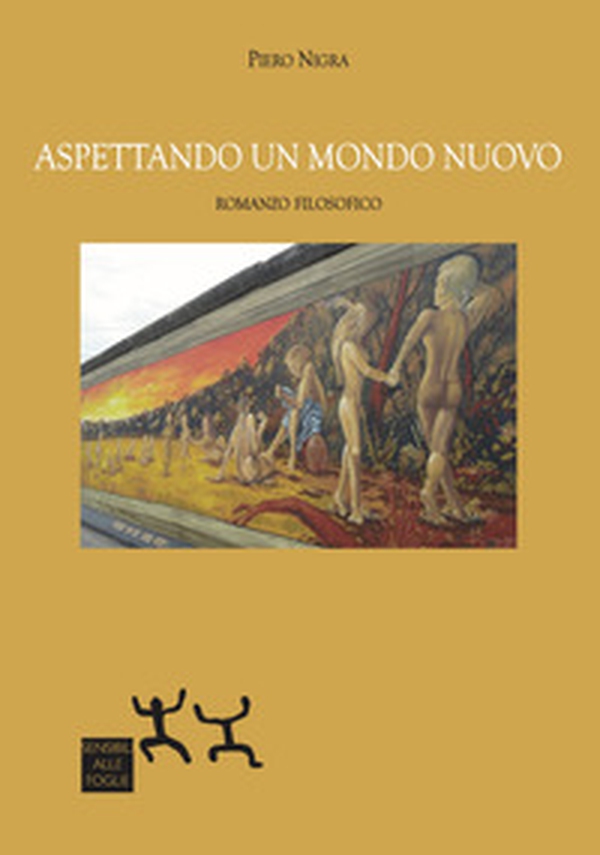 Aspettando un mondo nuovo. Romanzo filosofico - Librerie.coop Aspettando un mondo nuovo. Romanzo filosofico - Librerie.coop