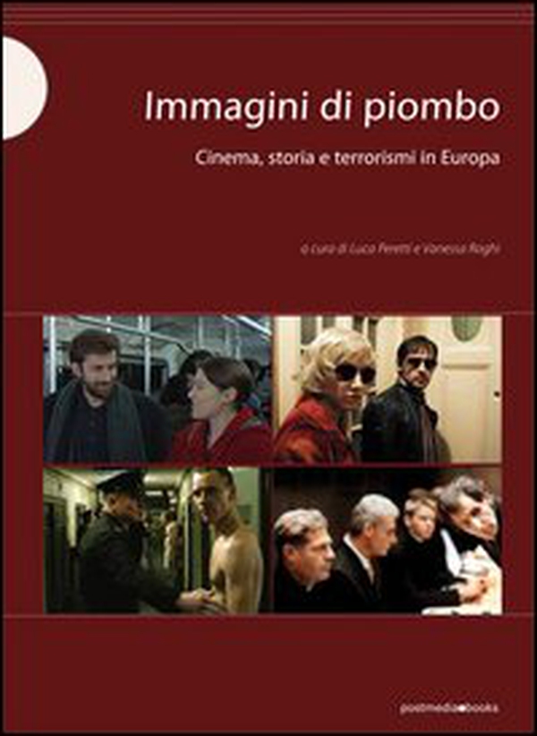 Immagini di piombo. Cinema, storia e terrorismi in Europa - Librerie.coop Immagini di piombo. Cinema, storia e terrorismi in Europa - Librerie.coop
