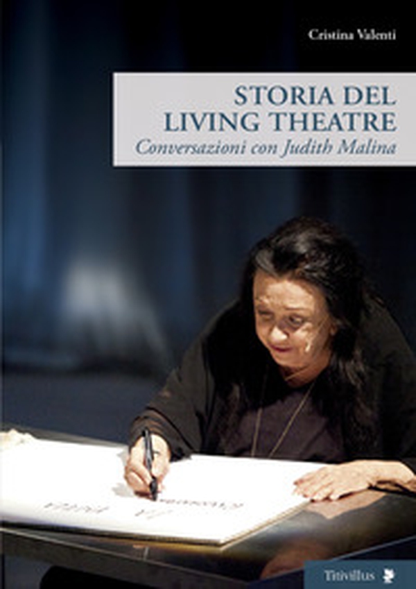 Storia del Living Theatre. Conversazioni con Judith Malina - Librerie.coop Storia del Living Theatre. Conversazioni con Judith Malina - Librerie.coop