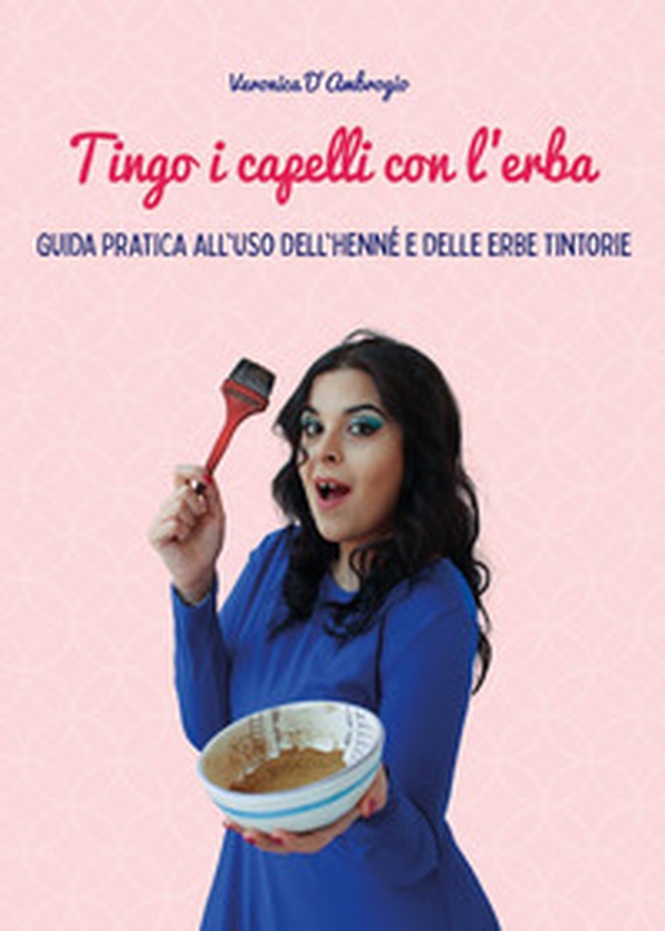 Tingo i capelli con l'erba. Guida pratica all'uso dell'henné e delle erbe tintorie - Librerie.coop Tingo i capelli con l'erba. Guida pratica all'uso dell'henné e delle erbe tintorie - Librerie.coop
