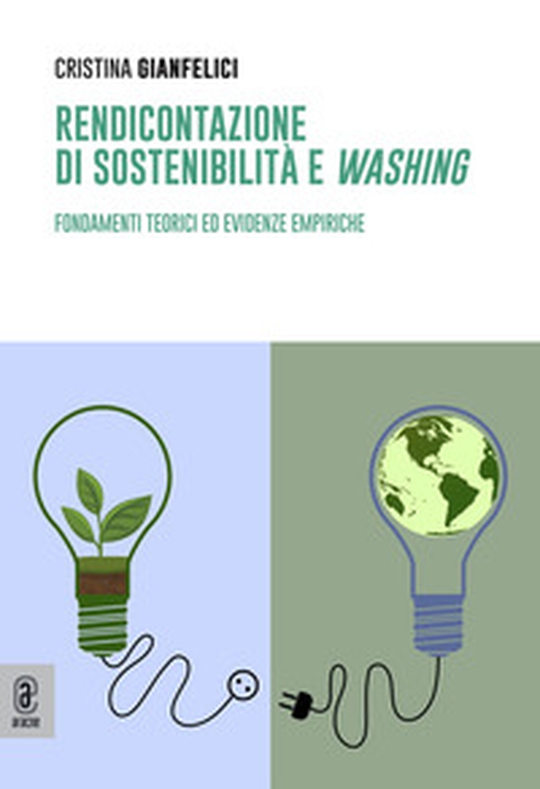 Rendicontazione di sostenibilità e «washing». Fondamenti teorici ed evidenze empiriche - Librerie.coop Rendicontazione di sostenibilità e «washing». Fondamenti teorici ed evidenze empiriche - Librerie.coop