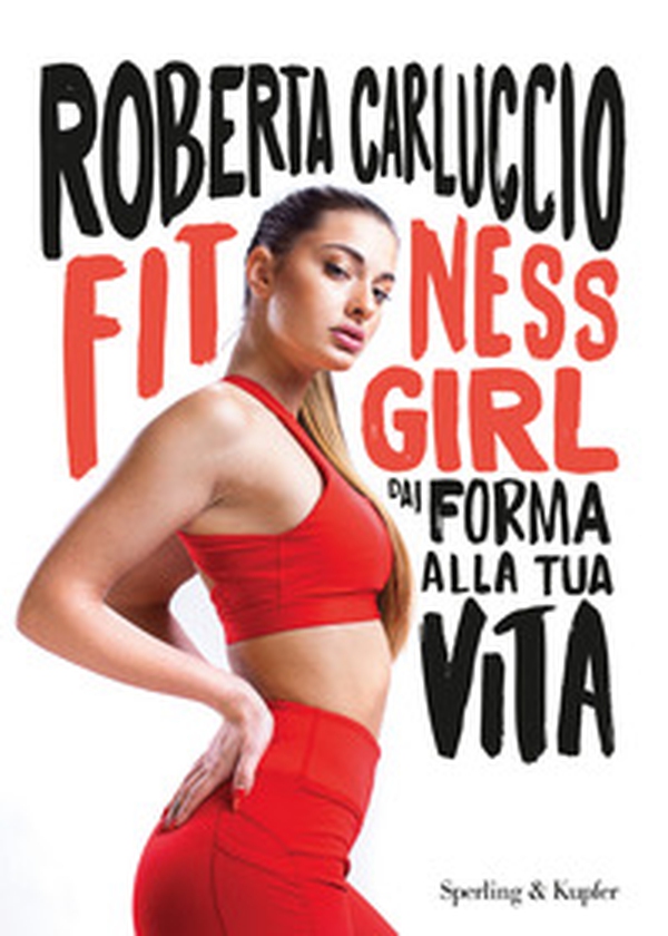 Fitness girl. Dai forma alla tua vita - Librerie.coop Fitness girl. Dai forma alla tua vita - Librerie.coop