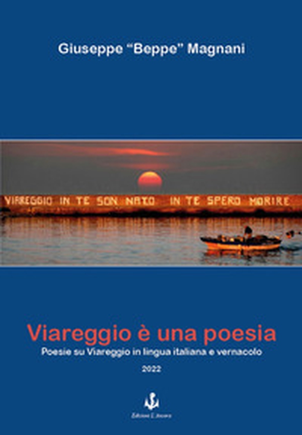 Viareggio è una poesia. Poesie su Viareggio in lingua italiana e vernacolo - Librerie.coop Viareggio è una poesia. Poesie su Viareggio in lingua italiana e vernacolo - Librerie.coop