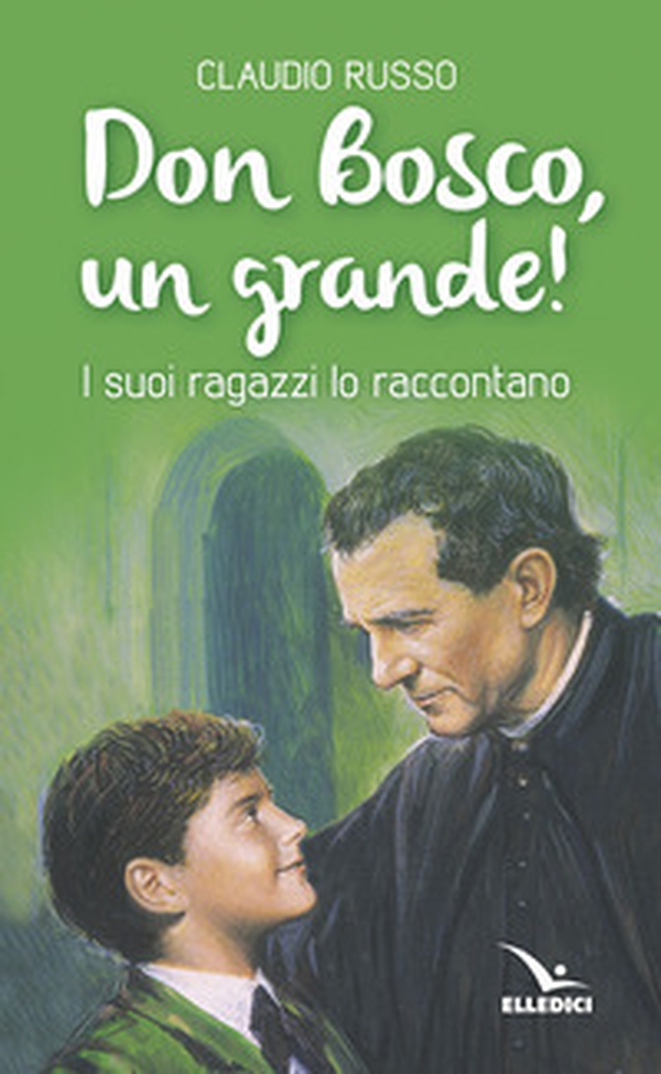 Don Bosco, un grande! I suoi ragazzi lo raccontano - Librerie.coop Don Bosco, un grande! I suoi ragazzi lo raccontano - Librerie.coop