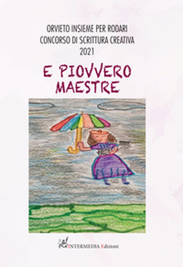 E piovvero maestre. Orvieto insieme per Rodari. Concorso di scrittura creativa 2021 - Librerie.coop E piovvero maestre. Orvieto insieme per Rodari. Concorso di scrittura creativa 2021 - Librerie.coop