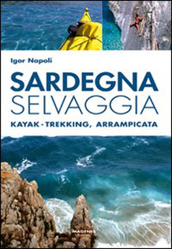 Sardegna selvaggia. Kajak-trekking, arrampicata - Librerie.coop Sardegna selvaggia. Kajak-trekking, arrampicata - Librerie.coop