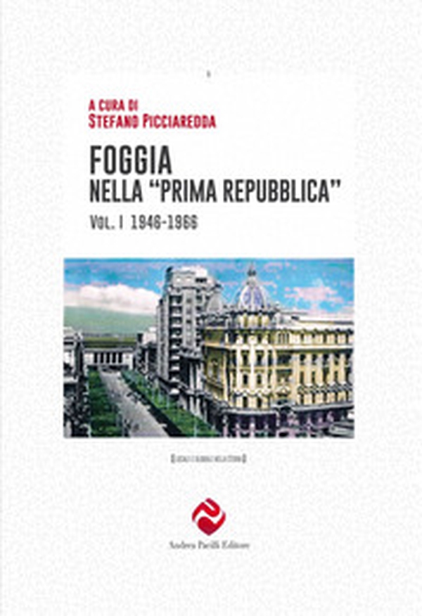 Foggia nella «prima Repubblica» - Vol. 1 - Librerie.coop Foggia nella «prima Repubblica» - Vol. 1 - Librerie.coop