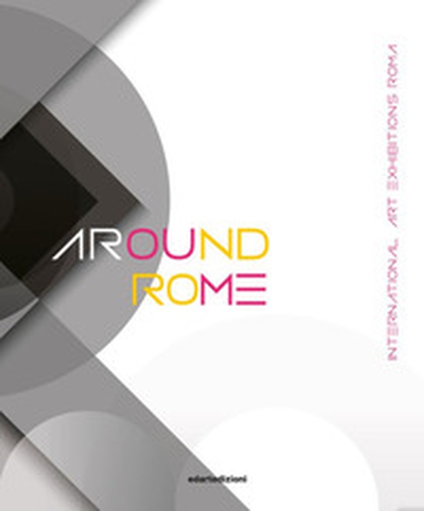 Around Rome. International art exhibitions Roma. Ediz. italiana e inglese - Librerie.coop Around Rome. International art exhibitions Roma. Ediz. italiana e inglese - Librerie.coop