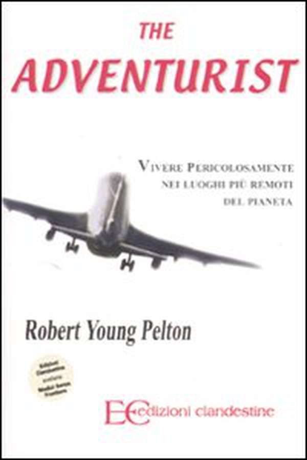 The adventurist. Vivere pericolosamente nei luoghi più remoti del pianeta - Librerie.coop The adventurist. Vivere pericolosamente nei luoghi più remoti del pianeta - Librerie.coop