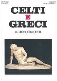 Celti e greci. Il libro degli eroi - Librerie.coop