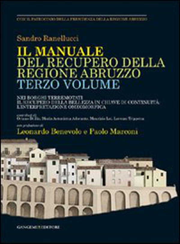 Manuale del recupero della regione Abruzzo. Nei borghi terremotati il recupero della bellezza in chiave di continuità. L'interpretazione omeomorfica - Librerie.coop Manuale del recupero della regione Abruzzo. Nei borghi terremotati il recupero della bellezza in chiave di continuità. L'interpretazione omeomorfica - Librerie.coop