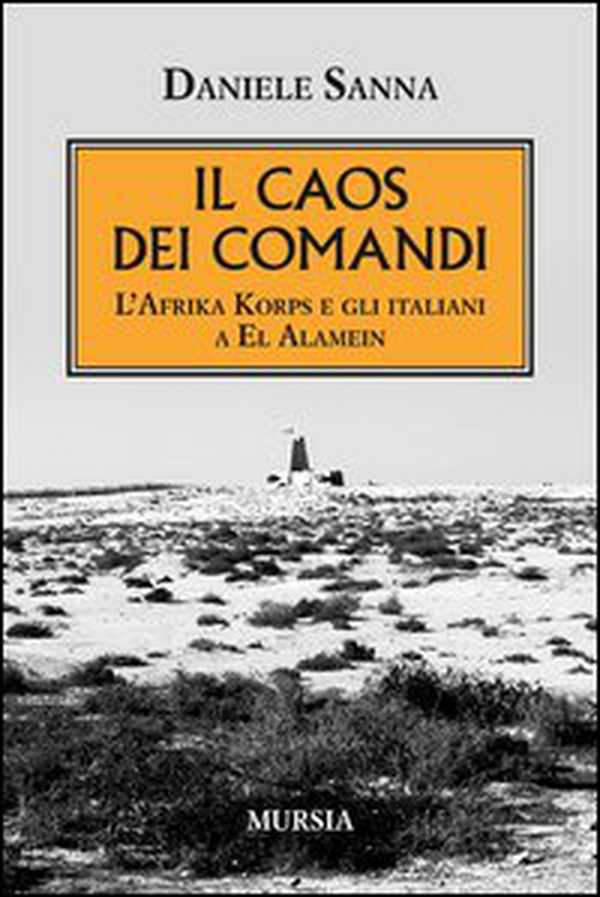 Il caos dei comandi. L'Afrika Korps e gli italiani a El Alamein - Librerie.coop Il caos dei comandi. L'Afrika Korps e gli italiani a El Alamein - Librerie.coop