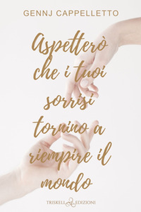 Aspetterò che i tuoi sorrisi tornino a riempire il mondo - Librerie.coop Aspetterò che i tuoi sorrisi tornino a riempire il mondo - Librerie.coop