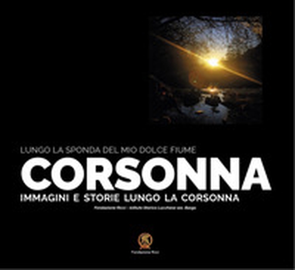 Lungo la sponda del mio dolce fiume. Corsonna. Immagini e storie lungo la Corsonna - Librerie.coop Lungo la sponda del mio dolce fiume. Corsonna. Immagini e storie lungo la Corsonna - Librerie.coop