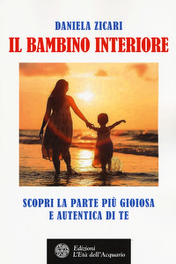 Il bambino interiore. Scopri la parte più gioiosa e autentica di te - Librerie.coop Il bambino interiore. Scopri la parte più gioiosa e autentica di te - Librerie.coop