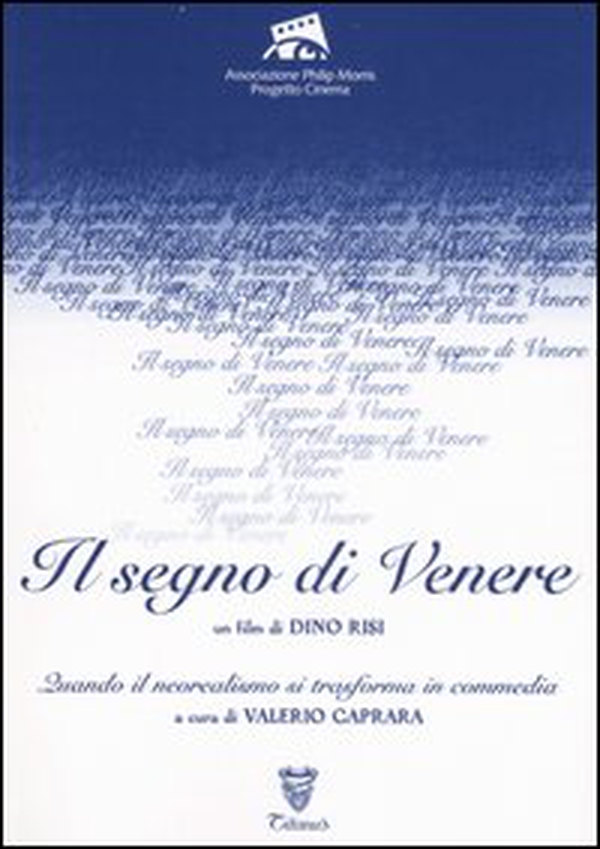 «Il segno di Venere». Un film di Dino Risi. Quando il neorealismo si trasforma in commedia - Librerie.coop «Il segno di Venere». Un film di Dino Risi. Quando il neorealismo si trasforma in commedia - Librerie.coop