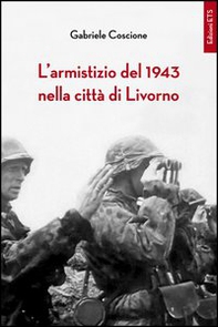 L'armistizio del 1943 nella città di Livorno - Librerie.coop