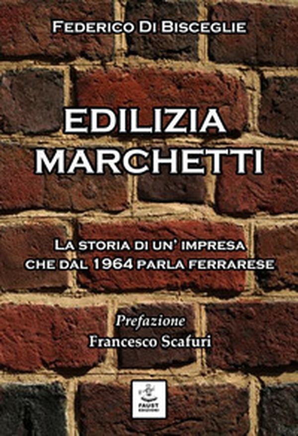 Edilizia Marchetti. La storia di un'impresa che dal 1964 parla ferrarese - Librerie.coop Edilizia Marchetti. La storia di un'impresa che dal 1964 parla ferrarese - Librerie.coop