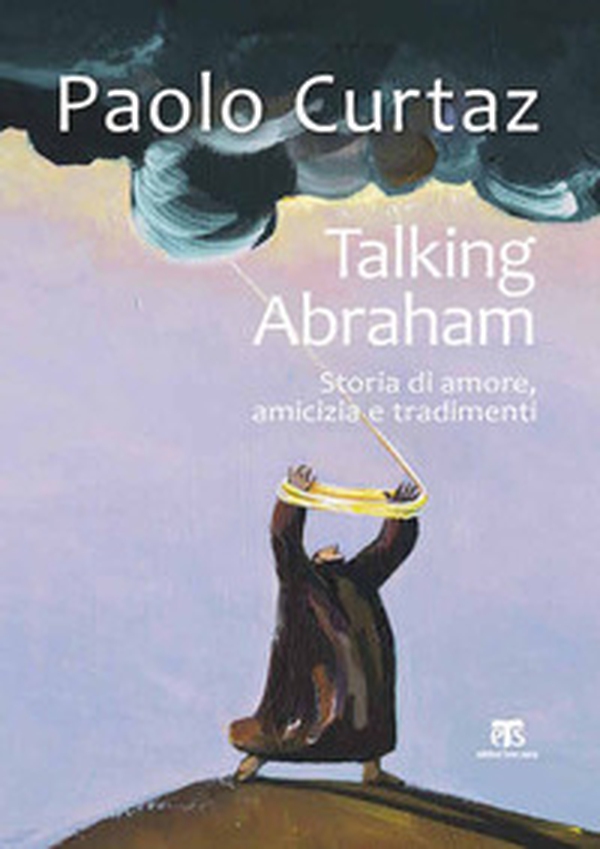 Talking Abraham. Storia di amore, amicizia e tradimenti - Librerie.coop Talking Abraham. Storia di amore, amicizia e tradimenti - Librerie.coop