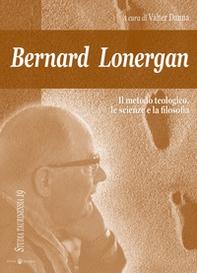 Bernard Lonergan, il metodo teologico, le scienze e la filosofia - Librerie.coop