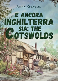 E ancora Inghilterra sia: the Cotswolds - Librerie.coop