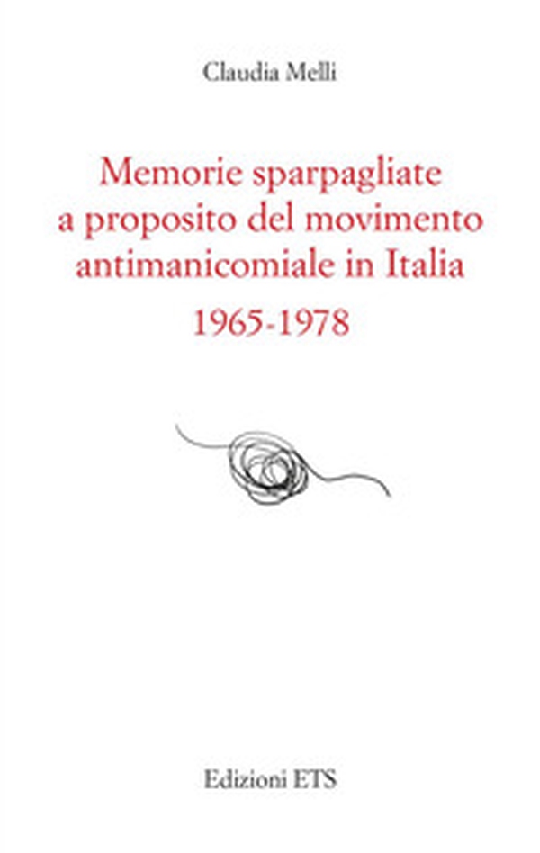 Memorie sparpagliate a proposito del movimento antimanicomiale in Italia 1965-1978 - Librerie.coop Memorie sparpagliate a proposito del movimento antimanicomiale in Italia 1965-1978 - Librerie.coop
