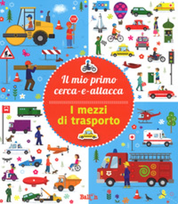 I mezzi di trasporto. Il mio primo cerca-e-attacca. Con adesivi - Librerie.coop I mezzi di trasporto. Il mio primo cerca-e-attacca. Con adesivi - Librerie.coop