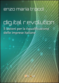 Dig.ital r.evolution. 5 lezioni per la riqualificazione delle imprese italiane - Librerie.coop