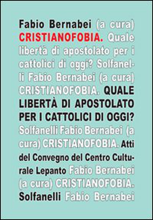 Cristianofobia. Quale libertà di apostolato per cattolici oggi? - Librerie.coop Cristianofobia. Quale libertà di apostolato per cattolici oggi? - Librerie.coop