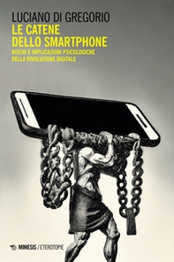 Le catene dello smartphone. Rischi e implicazioni psicologiche della rivoluzione digitale - Librerie.coop
