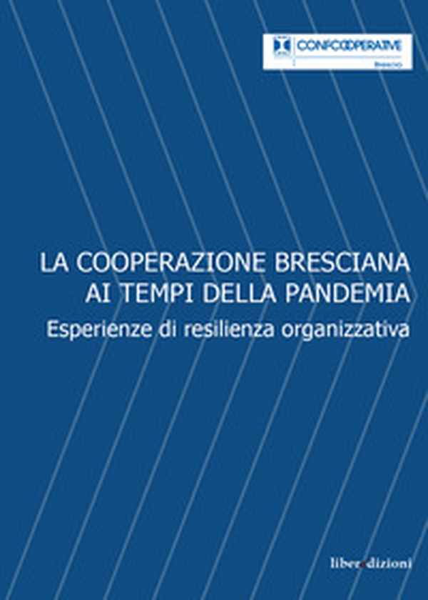 La Cooperazione bresciana ai tempi della pandemia. Esperienze di resilienza organizzativa - Librerie.coop La Cooperazione bresciana ai tempi della pandemia. Esperienze di resilienza organizzativa - Librerie.coop