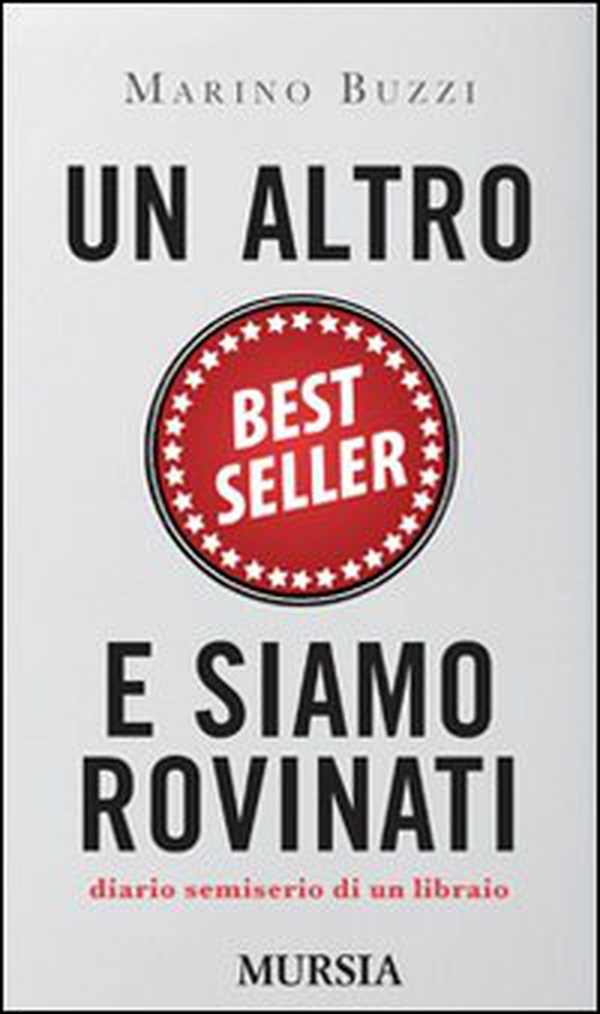 Un altro best seller e siamo rovinati. Diario semiserio di un libraio - Librerie.coop Un altro best seller e siamo rovinati. Diario semiserio di un libraio - Librerie.coop