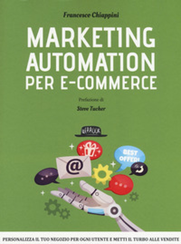 Marketing automation per e-commerce. Personalizza il tuo negozio per ogni utente e metti il turbo alle vendite - Librerie.coop Marketing automation per e-commerce. Personalizza il tuo negozio per ogni utente e metti il turbo alle vendite - Librerie.coop