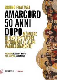 Amarcord, 50 anni dopo. Mémoire di uno spettatore informato (e altri vagheggiamenti) - Librerie.coop