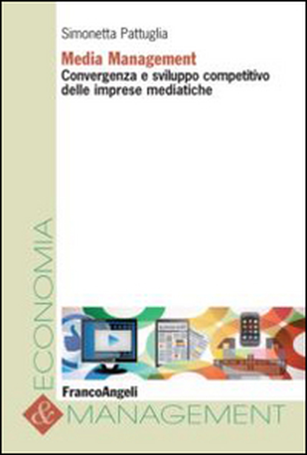 Media management. Convergenza e sviluppo competitivo delle imprese mediatiche - Librerie.coop Media management. Convergenza e sviluppo competitivo delle imprese mediatiche - Librerie.coop