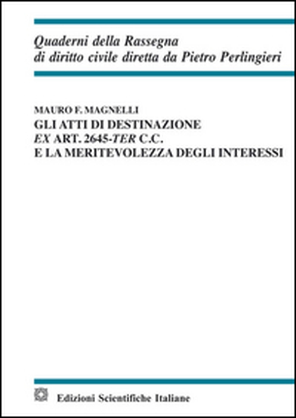 Gli atti di destinazione ex art. 2645-ter c.c. e la meritevolezza degli interessi - Librerie.coop Gli atti di destinazione ex art. 2645-ter c.c. e la meritevolezza degli interessi - Librerie.coop