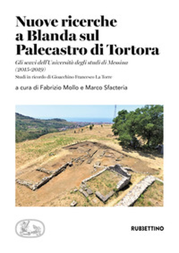Nuove ricerche a Blanda sul Palecastro di Tortora. Gli scavi dell'Università degli studi di Messina (2015-2019). Studi in ricordo di Gioacchino Francesco La Torre - Librerie.coop Nuove ricerche a Blanda sul Palecastro di Tortora. Gli scavi dell'Università degli studi di Messina (2015-2019). Studi in ricordo di Gioacchino Francesco La Torre - Librerie.coop