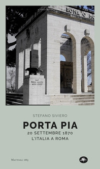 Porta Pia. 20 settembre 1870, l'Italia a Roma - Librerie.coop