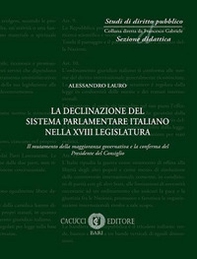 La declinazione del sistema parlamentare italiano nella XVIII legislatura. Il mutamento della maggioranza governativa e la conferma del Presidente del Consiglio - Librerie.coop