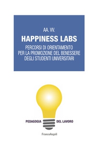Happiness Labs. Percorsi di orientamento per la promozione del benessere degli studenti universitari - Librerie.coop
