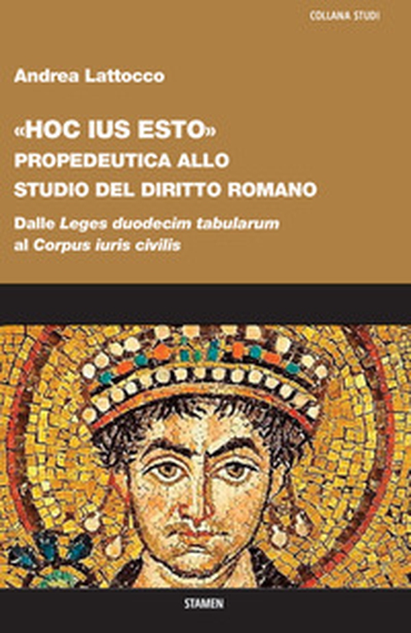 «Hoc ius esto». Propedeutica allo studio del diritto romano. Dalle «Leges duodecim tabularum» al «Corpus iuris civilis» - Librerie.coop «Hoc ius esto». Propedeutica allo studio del diritto romano. Dalle «Leges duodecim tabularum» al «Corpus iuris civilis» - Librerie.coop