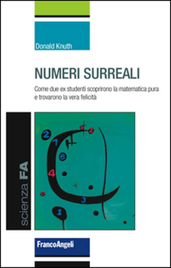 Numeri surreali. Come due ex studenti scoprirono la matematica pura e trovarono la vera felicità - Librerie.coop Numeri surreali. Come due ex studenti scoprirono la matematica pura e trovarono la vera felicità - Librerie.coop
