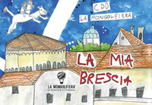La mia Brescia - Librerie.coop La mia Brescia - Librerie.coop