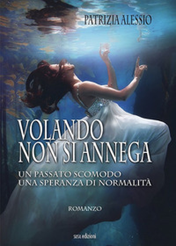 Volando non si annega. Un passato scomodo, una speranza di normalità - Librerie.coop Volando non si annega. Un passato scomodo, una speranza di normalità - Librerie.coop