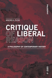 Critique of liberal reason. A philosophy of contemporary history - Librerie.coop