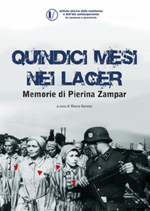 Quindici mesi nei lager. Memorie di Pierina Zampar - Librerie.coop Quindici mesi nei lager. Memorie di Pierina Zampar - Librerie.coop