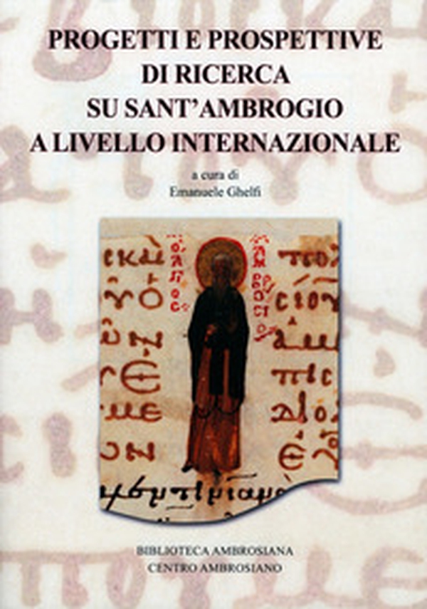 Progetti e prospettive di ricerca su sant'Ambrogio a livello internazionale - Librerie.coop Progetti e prospettive di ricerca su sant'Ambrogio a livello internazionale - Librerie.coop